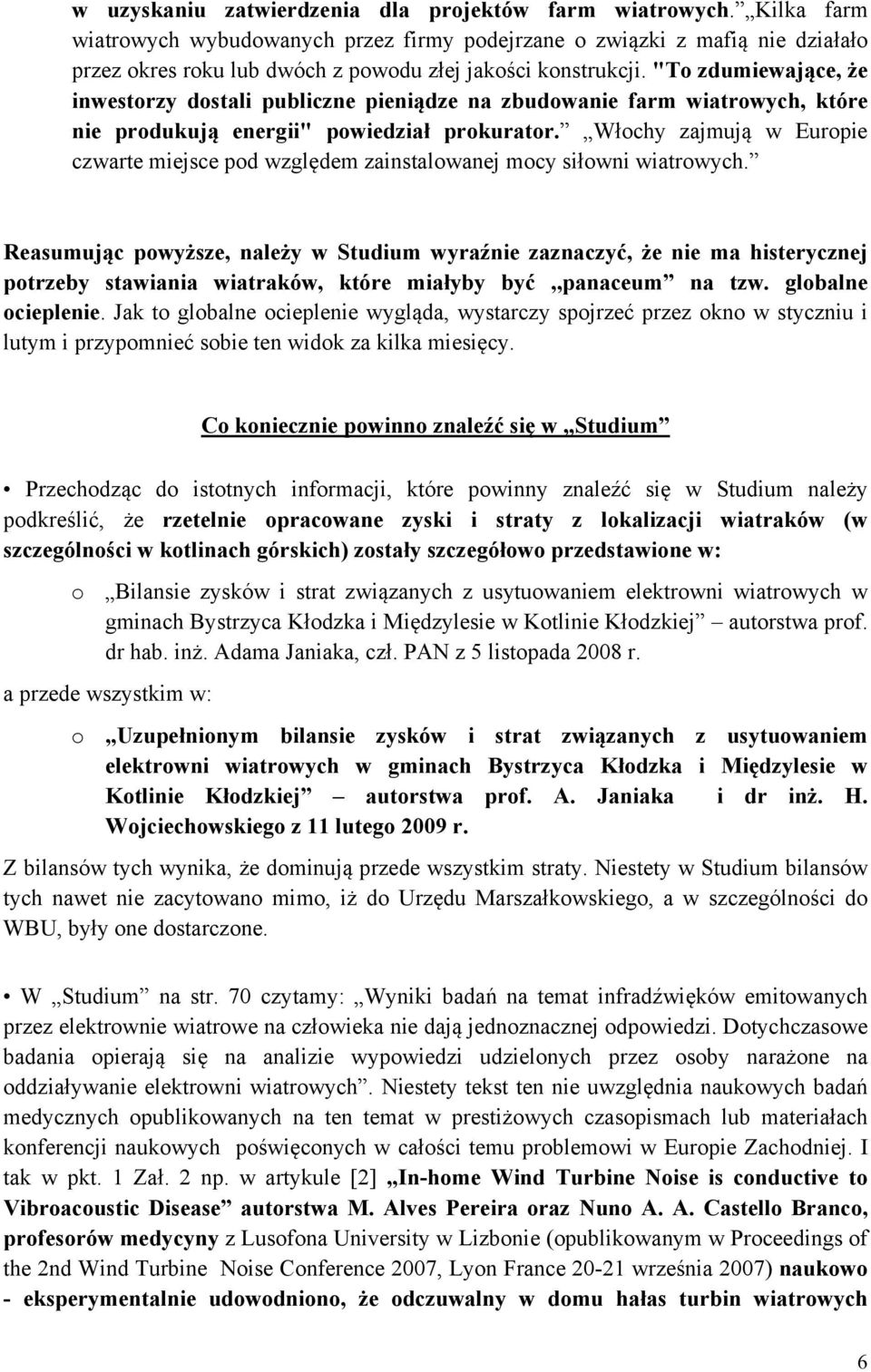 "To zdumiewające, że inwestorzy dostali publiczne pieniądze na zbudowanie farm wiatrowych, które nie produkują energii" powiedział prokurator.