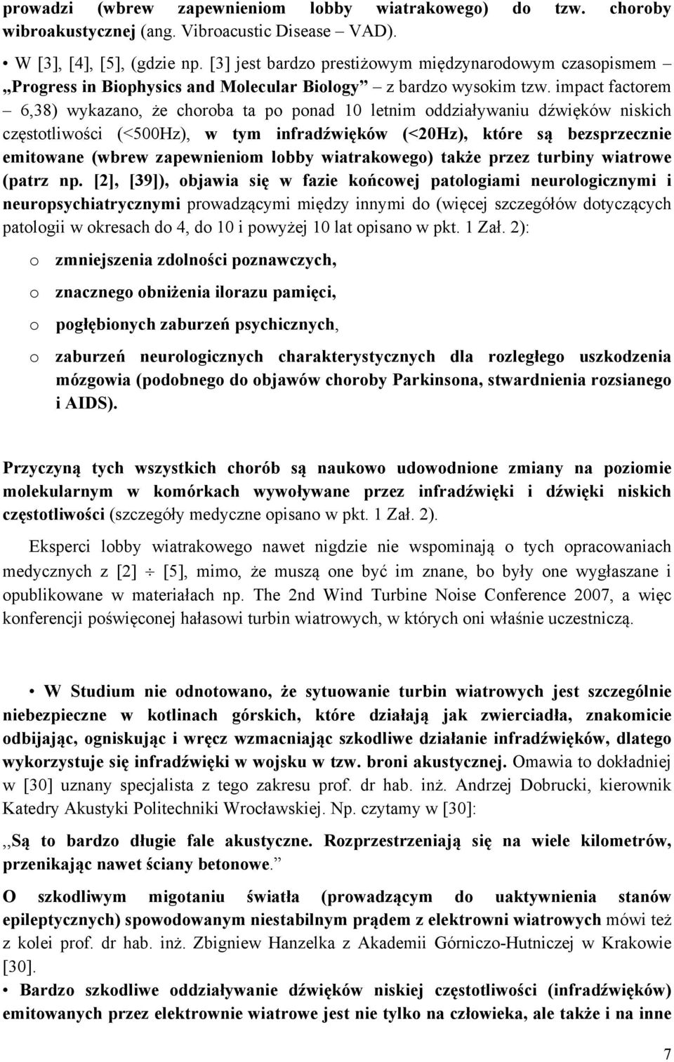 impact factorem 6,38) wykazano, że choroba ta po ponad 10 letnim oddziaływaniu dźwięków niskich częstotliwości (<500Hz), w tym infradźwięków (<20Hz), które są bezsprzecznie emitowane (wbrew