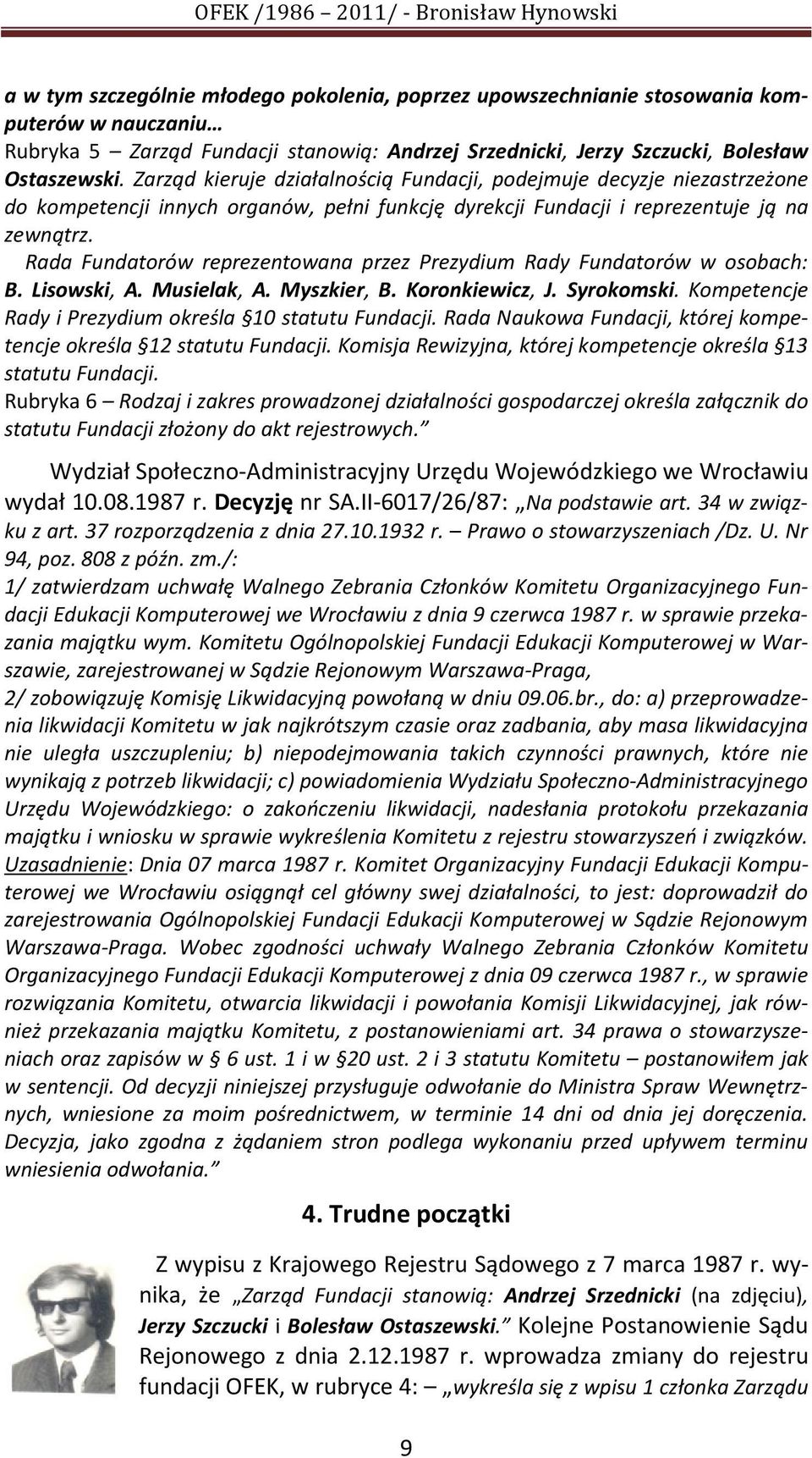 Rada Fundatorów reprezentowana przez Prezydium Rady Fundatorów w osobach: B. Lisowski, A. Musielak, A. Myszkier, B. Koronkiewicz, J. Syrokomski.