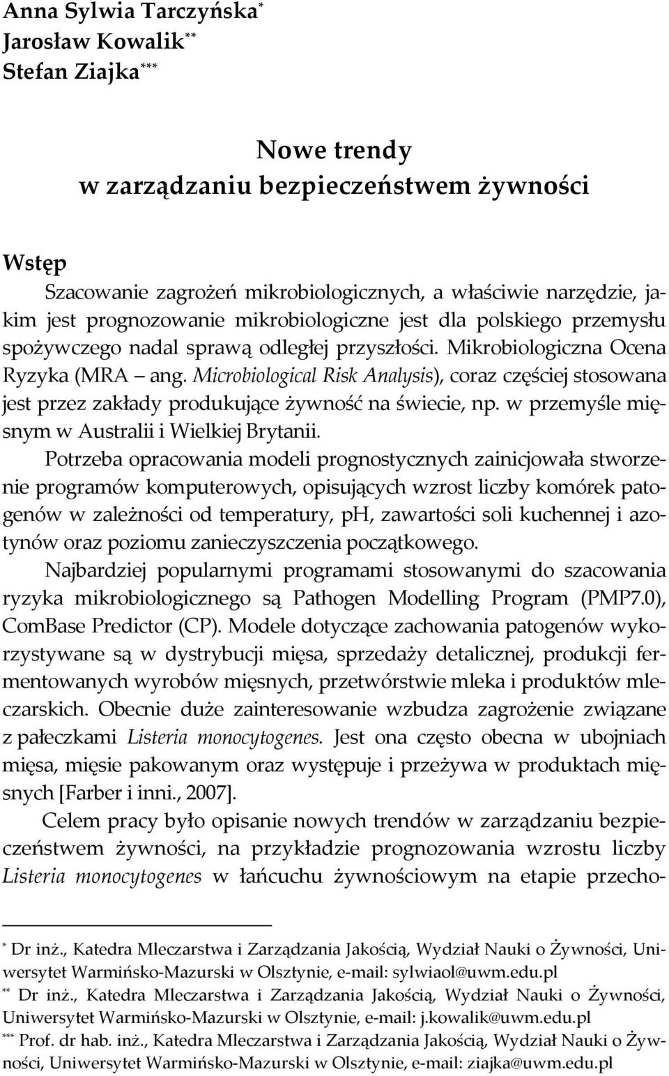 Microbiological Risk Analysis), coraz częściej stosowana jest przez zakłady produkujące żywność na świecie, np. w przemyśle mięsnym w Australii i Wielkiej Brytanii.