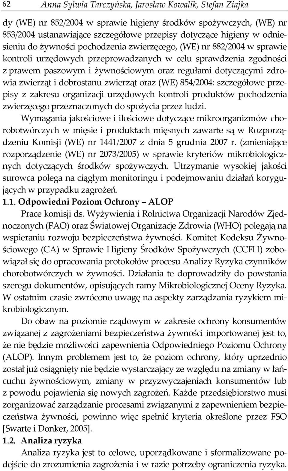 dotyczącymi zdrowia zwierząt i dobrostanu zwierząt oraz (WE) 854/2004: szczegółowe przepisy z zakresu organizacji urzędowych kontroli produktów pochodzenia zwierzęcego przeznaczonych do spożycia