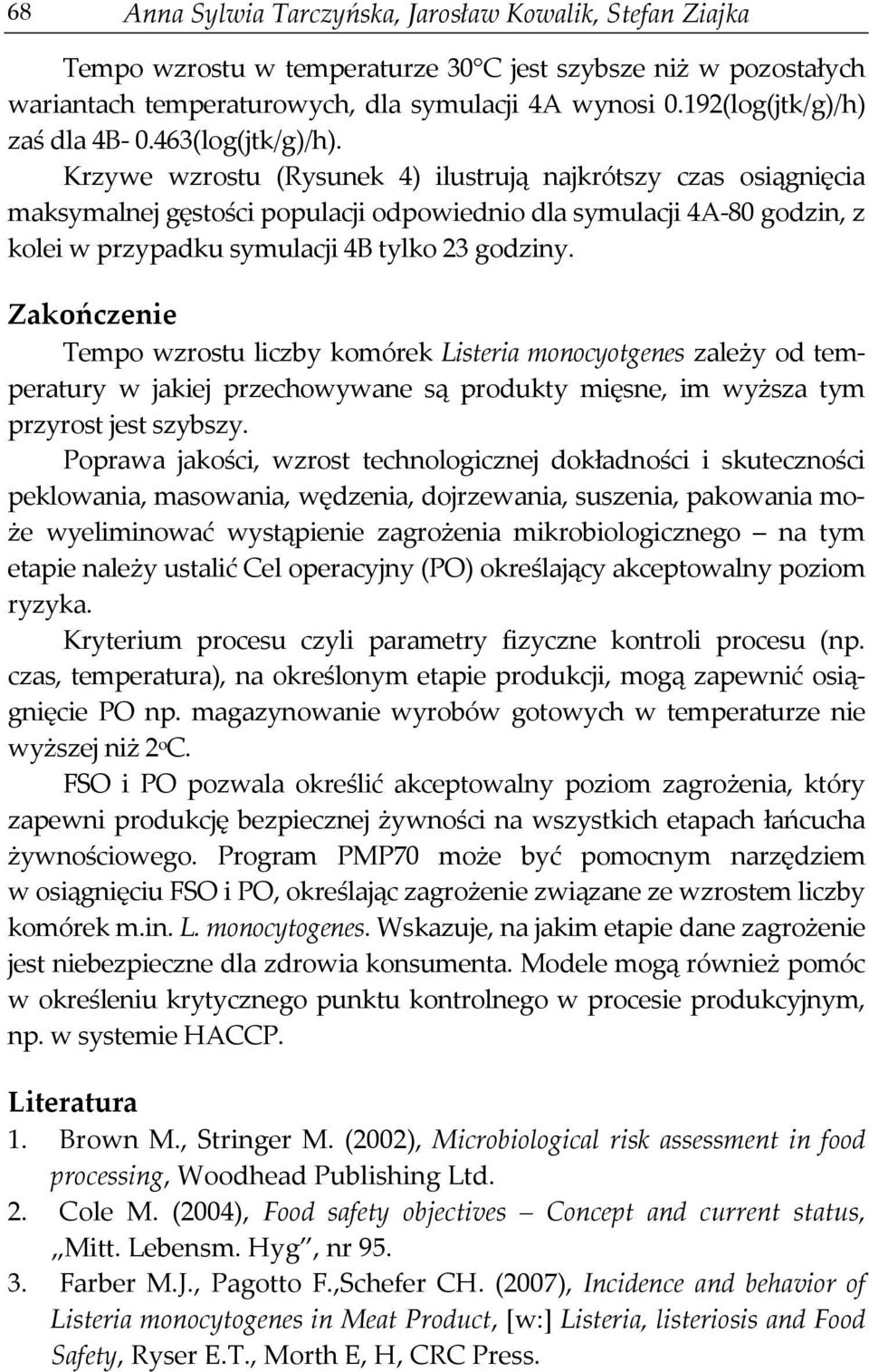 Krzywe wzrostu (Rysunek 4) ilustrują najkrótszy czas osiągnięcia maksymalnej gęstości populacji odpowiednio dla symulacji 4A-80 godzin, z kolei w przypadku symulacji 4B tylko 23 godziny.
