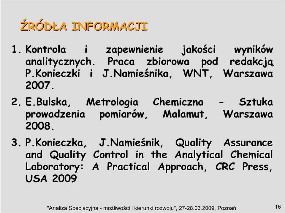 Bulska, Metrologia Chemiczna - Sztuka prowadzenia pomiarów, Malamut, Warszawa 2008. 3. P.Konieczka, J.