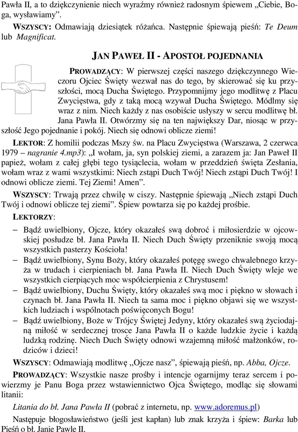 Przypomnijmy jego modlitwę z Placu Zwycięstwa, gdy z taką mocą wzywał Ducha Świętego. Módlmy się wraz z nim. Niech każdy z nas osobiście usłyszy w sercu modlitwę bł. Jana Pawła II.