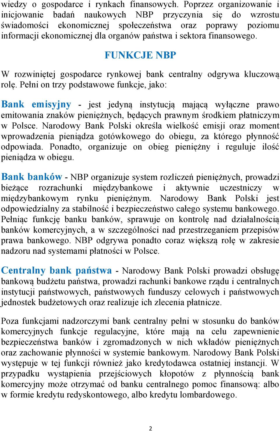 finansowego. FUNKCJE NBP W rozwiniętej gospodarce rynkowej bank centralny odgrywa kluczową rolę.