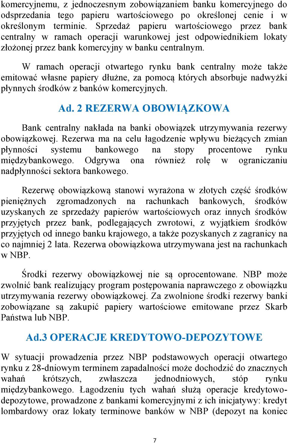 W ramach operacji otwartego rynku bank centralny może także emitować własne papiery dłużne, za pomocą których absorbuje nadwyżki płynnych środków z banków komercyjnych. Ad.