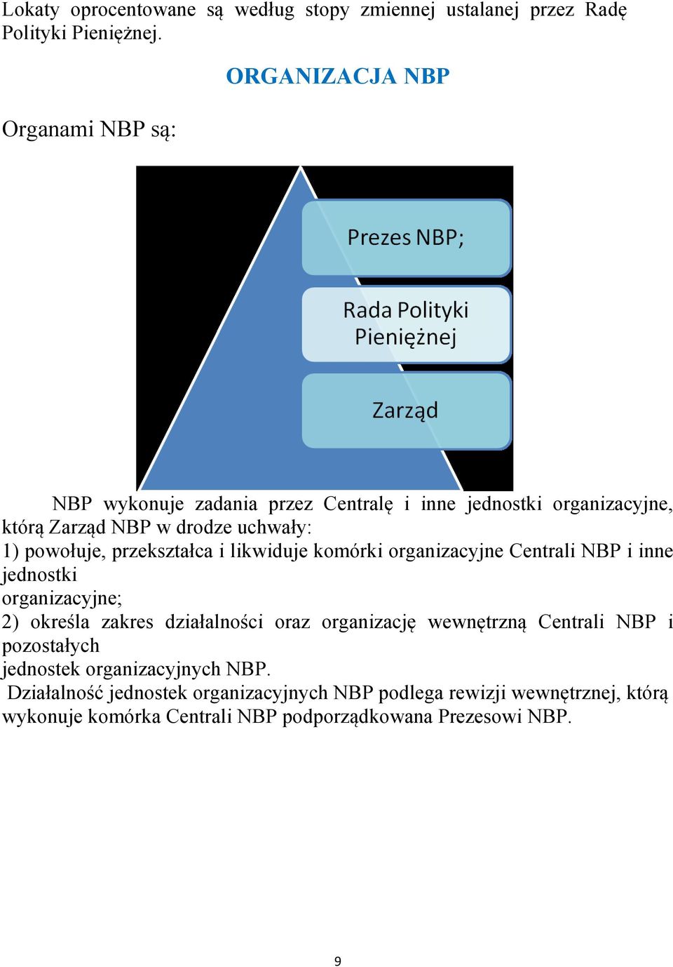 powołuje, przekształca i likwiduje komórki organizacyjne Centrali NBP i inne jednostki organizacyjne; 2) określa zakres działalności oraz