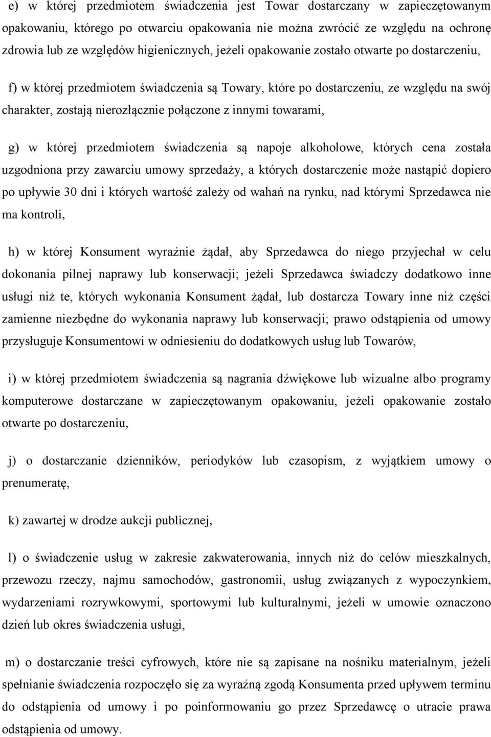 towarami, g) w której przedmiotem świadczenia są napoje alkoholowe, których cena została uzgodniona przy zawarciu umowy sprzedaży, a których dostarczenie może nastąpić dopiero po upływie 30 dni i