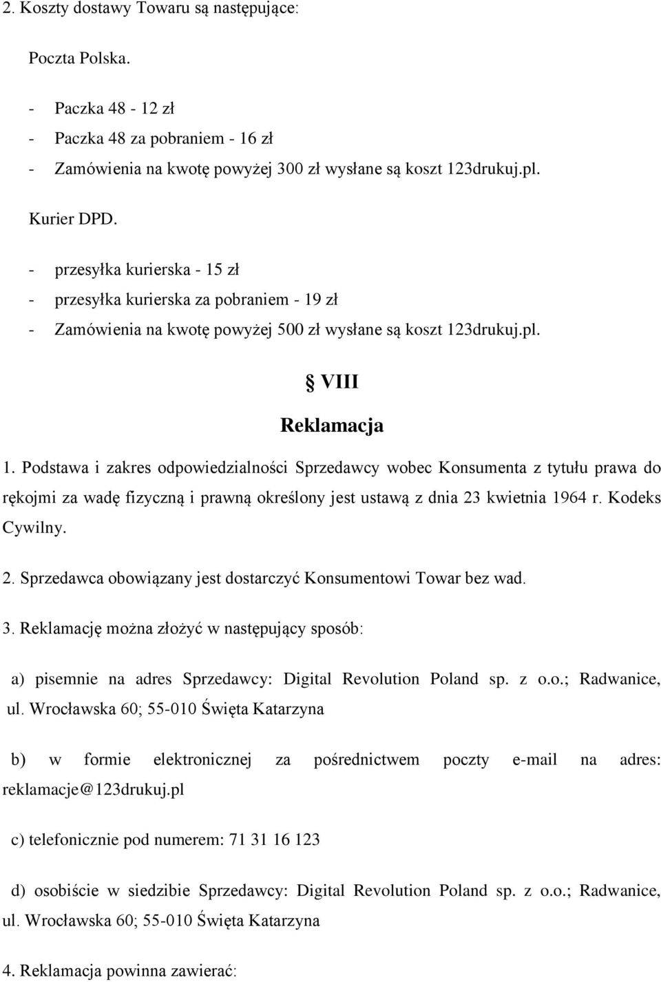 Podstawa i zakres odpowiedzialności Sprzedawcy wobec Konsumenta z tytułu prawa do rękojmi za wadę fizyczną i prawną określony jest ustawą z dnia 23