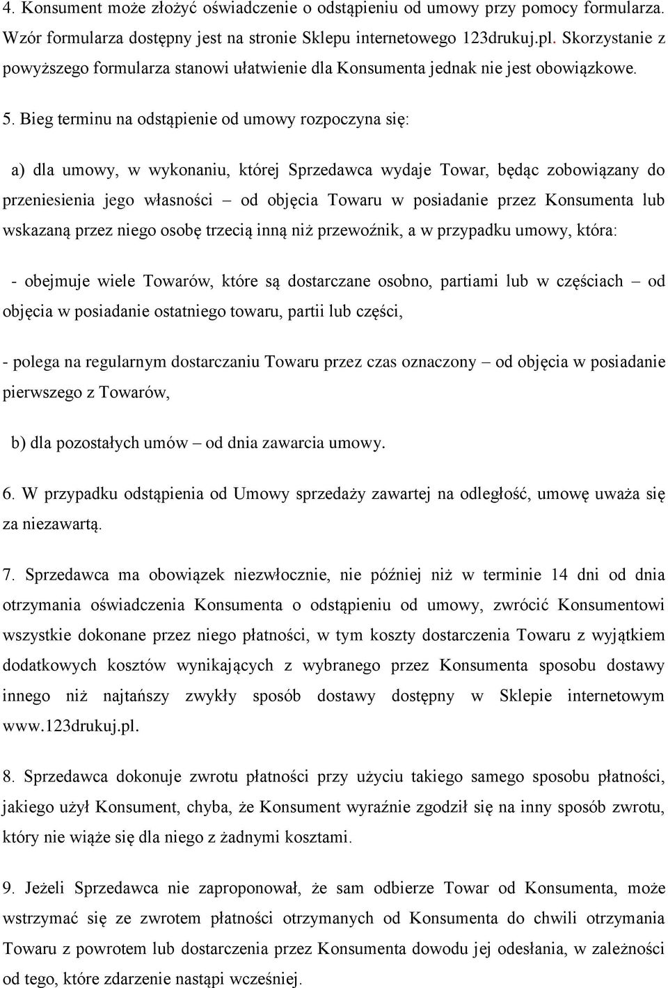 Bieg terminu na odstąpienie od umowy rozpoczyna się: a) dla umowy, w wykonaniu, której Sprzedawca wydaje Towar, będąc zobowiązany do przeniesienia jego własności od objęcia Towaru w posiadanie przez