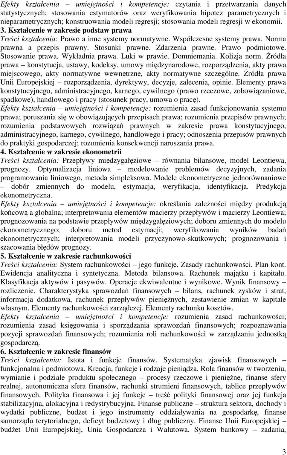 Norma prawna a przepis prawny. Stosunki prawne. Zdarzenia prawne. Prawo podmiotowe. Stosowanie prawa. Wykładnia prawa. Luki w prawie. Domniemania. Kolizja norm.