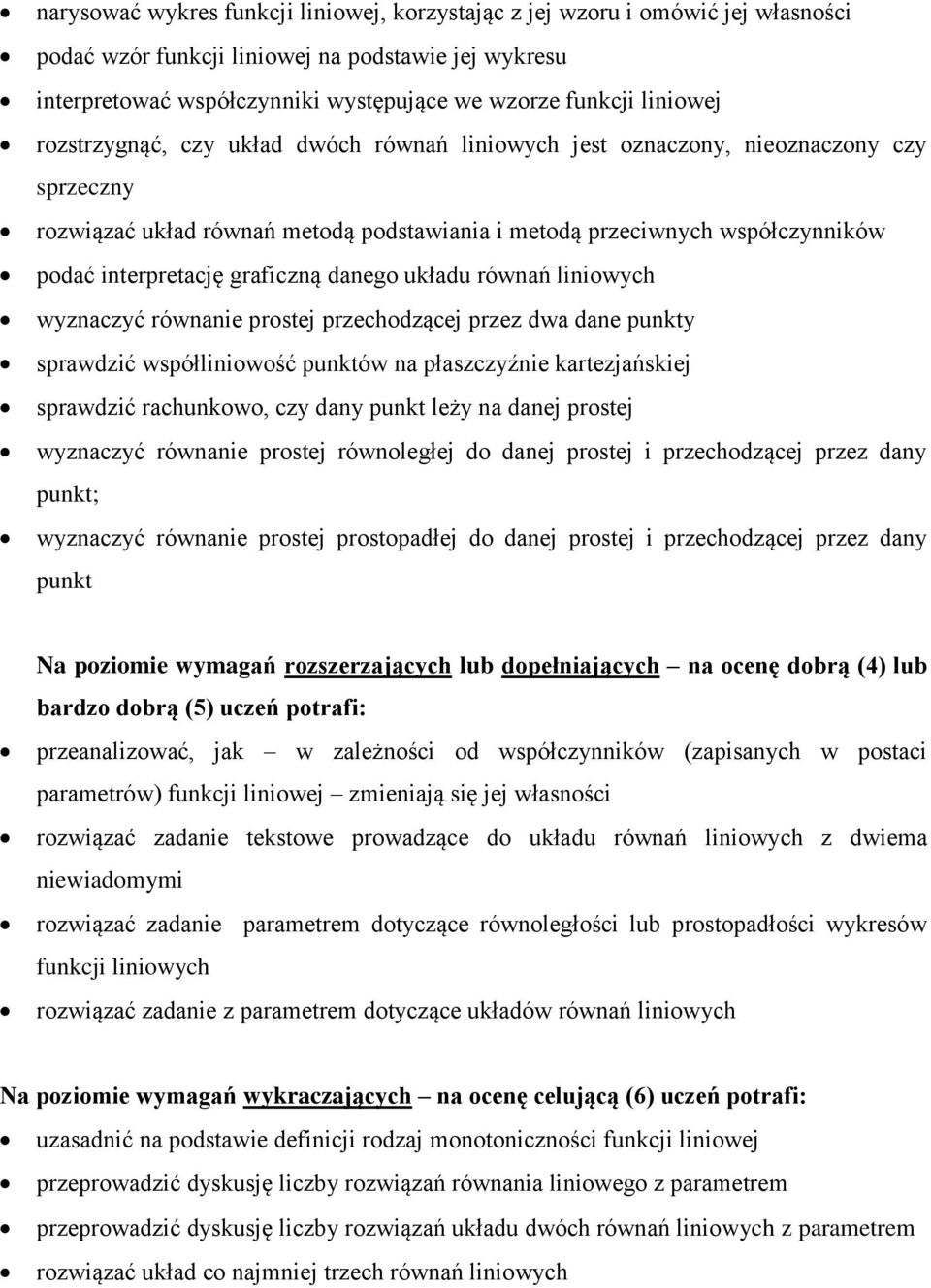 graficzną danego układu równań liniowych wyznaczyć równanie prostej przechodzącej przez dwa dane punkty sprawdzić współliniowość punktów na płaszczyźnie kartezjańskiej sprawdzić rachunkowo, czy dany