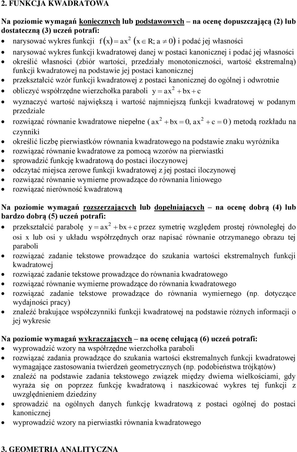 funkcji kwadratowej z postaci kanonicznej do ogólnej i odwrotnie obliczyć współrzędne wierzchołka paraboli y ax bx c wyznaczyć wartość największą i wartość najmniejszą funkcji kwadratowej w podanym