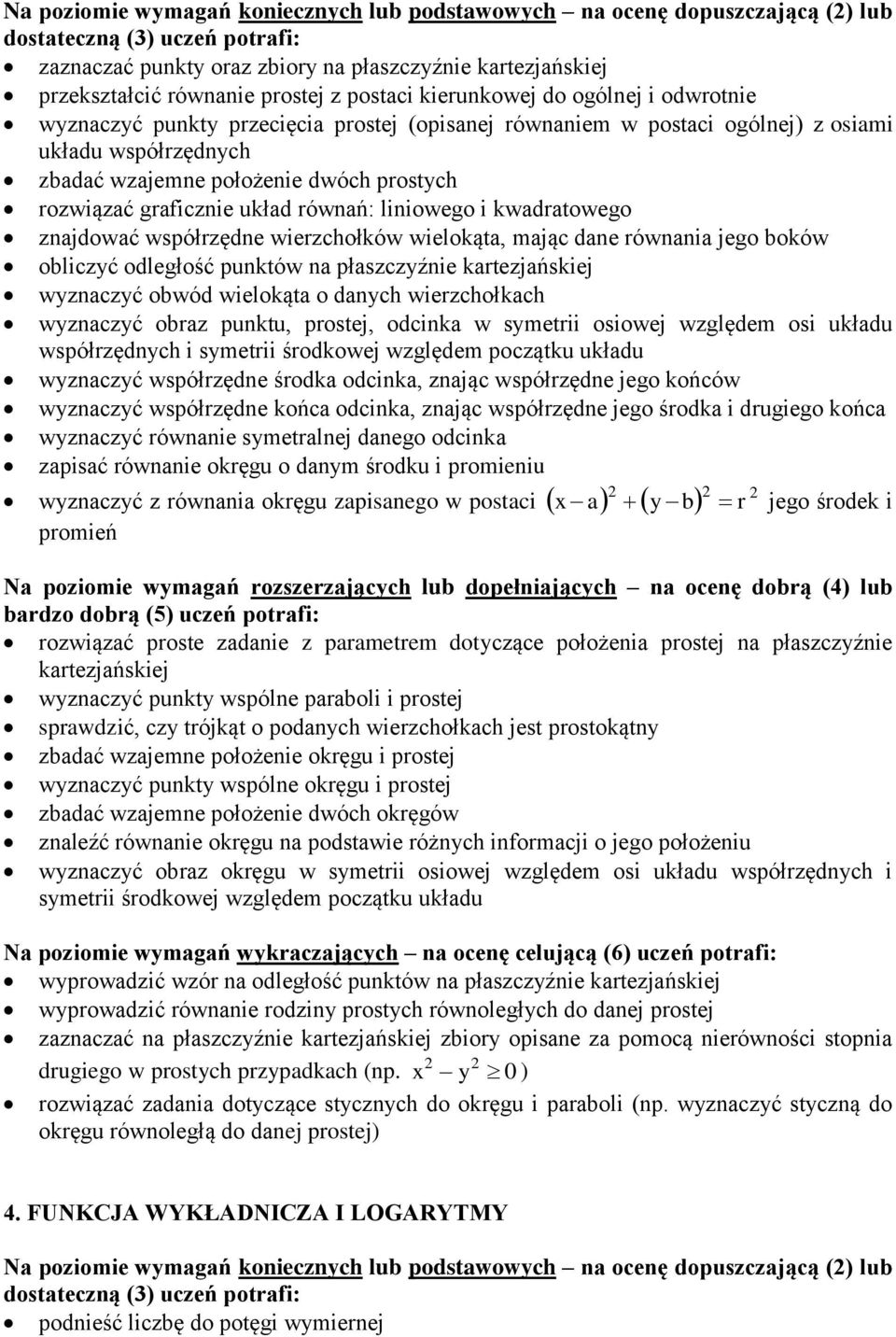 równań: liniowego i kwadratowego znajdować współrzędne wierzchołków wielokąta, mając dane równania jego boków obliczyć odległość punktów na płaszczyźnie kartezjańskiej wyznaczyć obwód wielokąta o