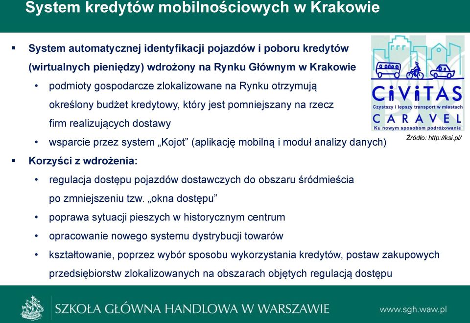 Korzyści z wdrożenia: regulacja dostępu pojazdów dostawczych do obszaru śródmieścia po zmniejszeniu tzw.