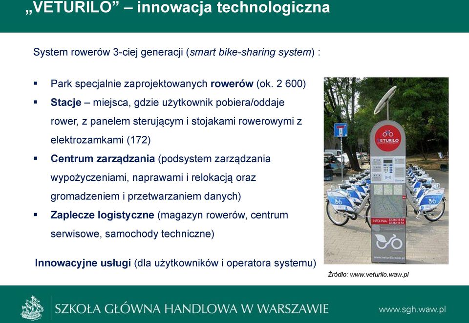 Centrum zarządzania (podsystem zarządzania wypożyczeniami, naprawami i relokacją oraz gromadzeniem i przetwarzaniem danych) Zaplecze