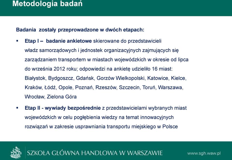 Białystok, Bydgoszcz, Gdańsk, Gorzów Wielkopolski, Katowice, Kielce, Kraków, Łódź, Opole, Poznań, Rzeszów, Szczecin, Toruń, Warszawa, Wrocław, Zielona Góra Etap II -