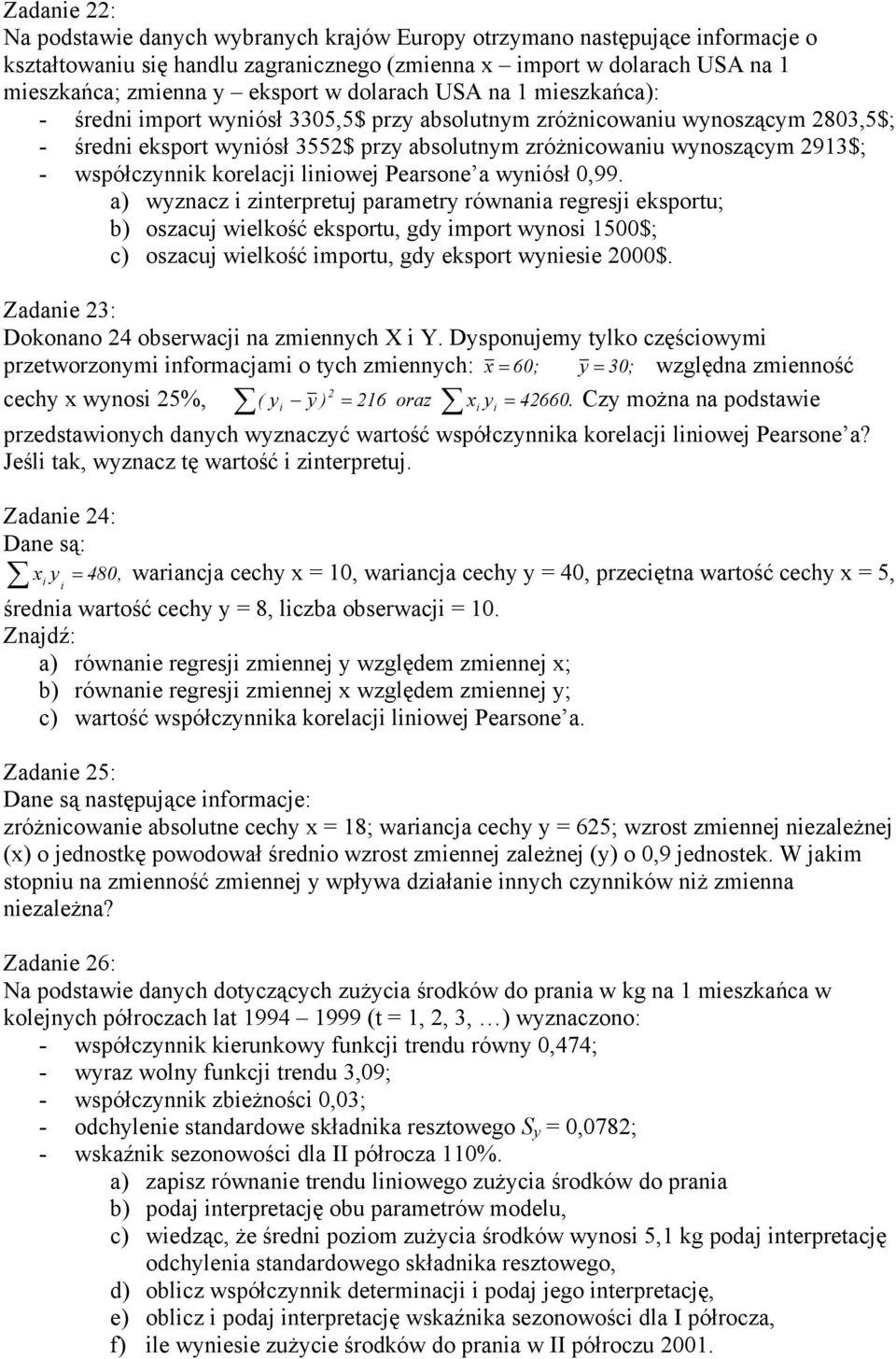 Pearsone a wynósł 0,99. a) wyznacz znterpretuj parametry równana regresj eksportu; b) oszacuj welkość eksportu, gdy mport wynos 1500$; c) oszacuj welkość mportu, gdy eksport wynese 000$.