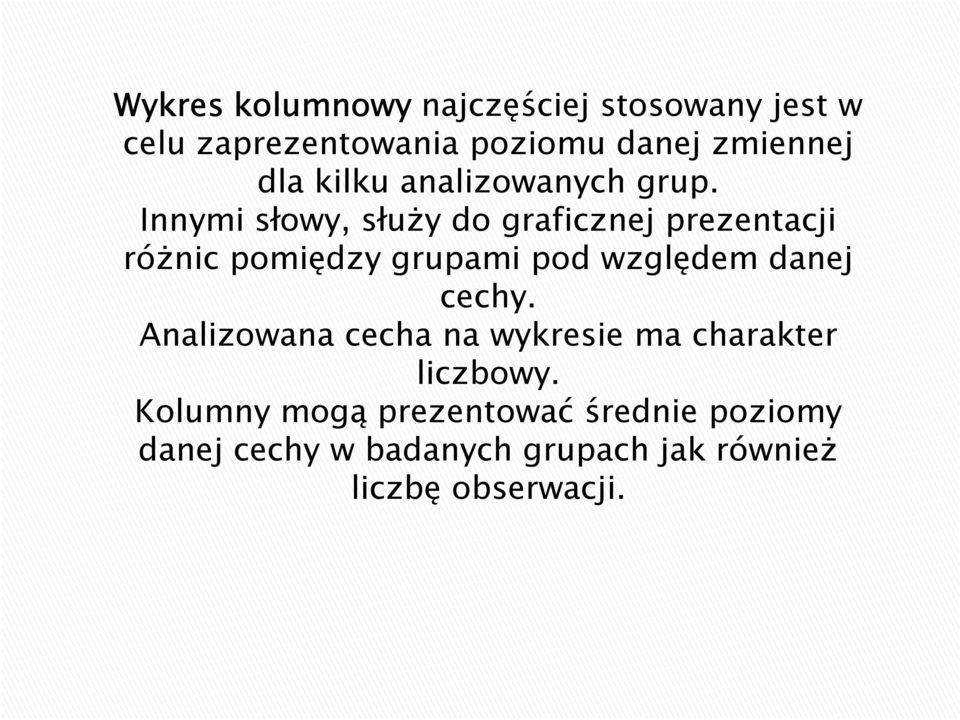 Innymi słowy, służy do graficznej prezentacji różnic pomiędzy grupami pod względem danej