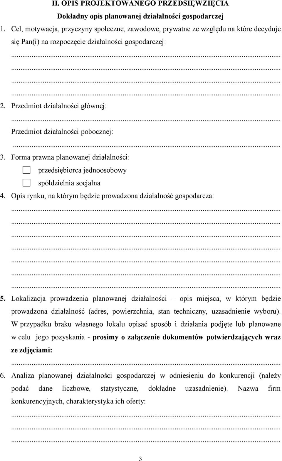 Przedmiot działalności głównej: Przedmiot działalności pobocznej:... 3. Forma prawna planowanej działalności: przedsiębiorca jednoosobowy spółdzielnia socjalna 4.