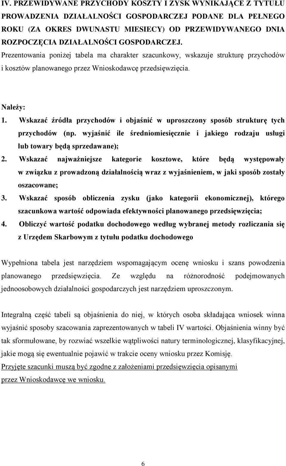 Wskazać źródła przychodów i objaśnić w uproszczony sposób strukturę tych przychodów (np. wyjaśnić ile średniomiesięcznie i jakiego rodzaju usługi lub towary będą sprzedawane); 2.