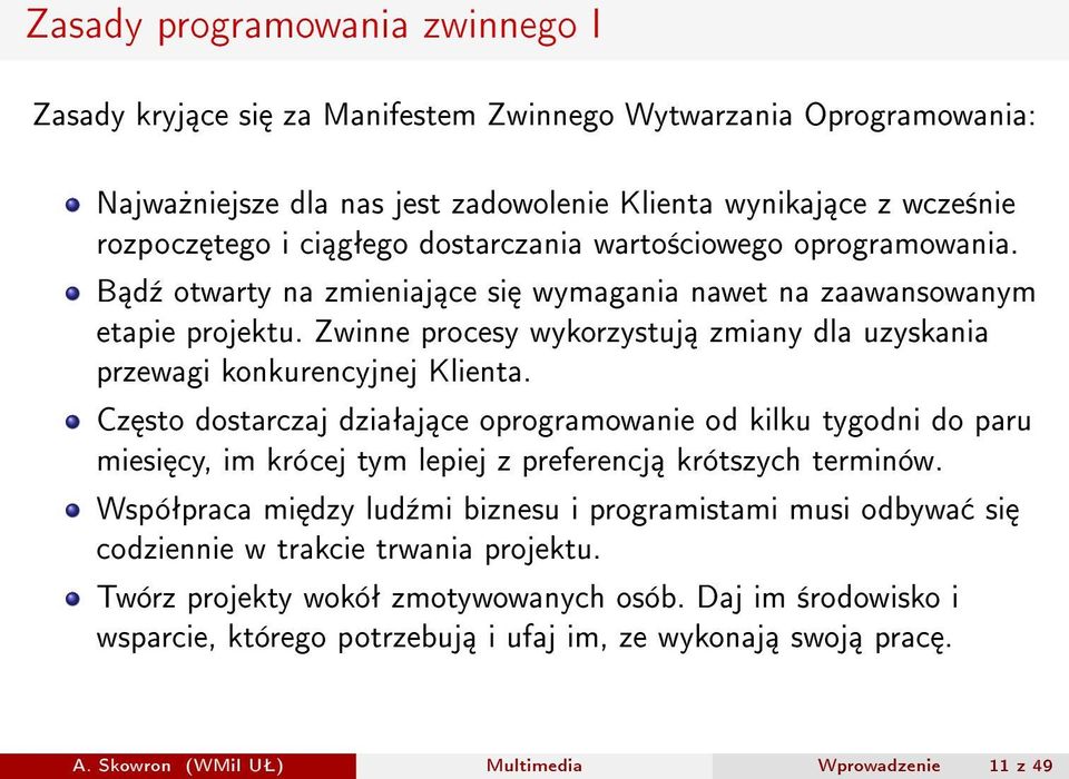 Zwinne procesy wykorzystuj zmiany dla uzyskania przewagi konkurencyjnej Klienta.