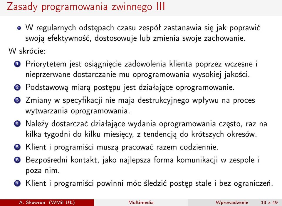 3 Zmiany w specykacji nie maja destrukcyjnego wpªywu na proces wytwarzania oprogramowania.