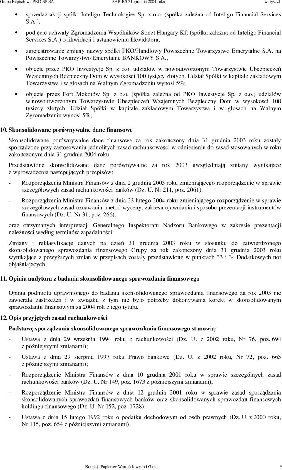 ) o likwidacji i ustanowieniu likwidatora, zarejestrowanie zmiany nazwy spółki PKO/Handlowy Powszechne Towarzystwo Emerytalne S.A. na Powszechne Towarzystwo Emerytalne BANKOWY S.A., objęcie przez PKO Inwestycje Sp.