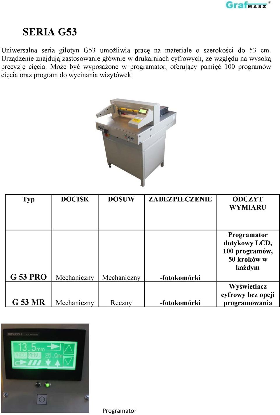 Może być wyposażone w programator, oferujący pamięć 100 programów cięcia oraz program do wycinania wizytówek.