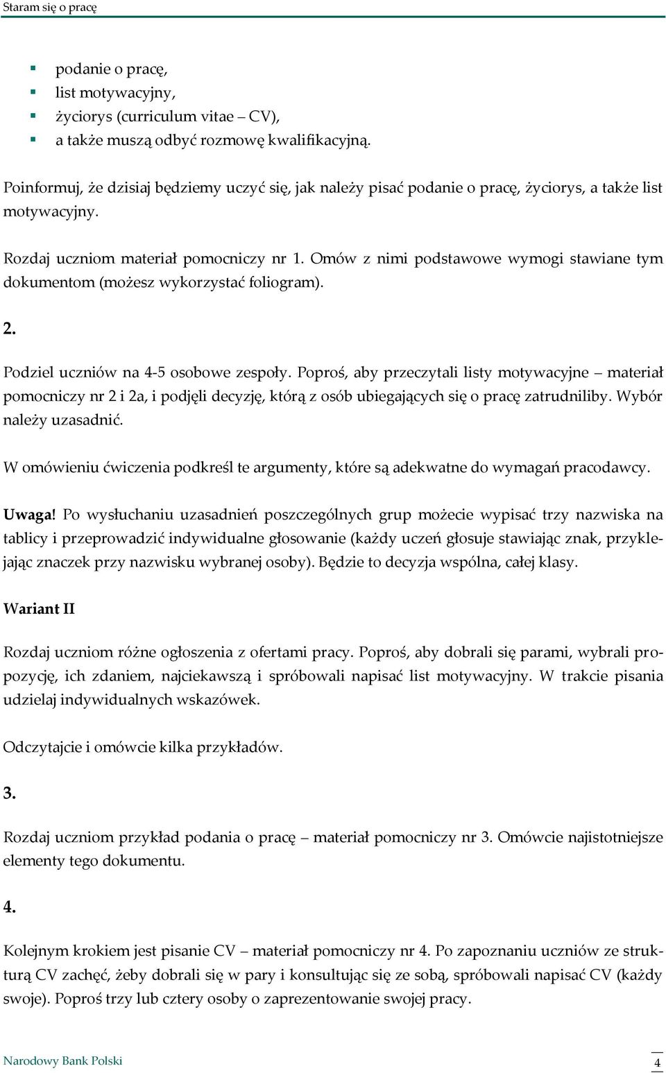 Omów z nimi podstawowe wymogi stawiane tym dokumentom (możesz wykorzystać foliogram). 2. Podziel uczniów na 4-5 osobowe zespoły.