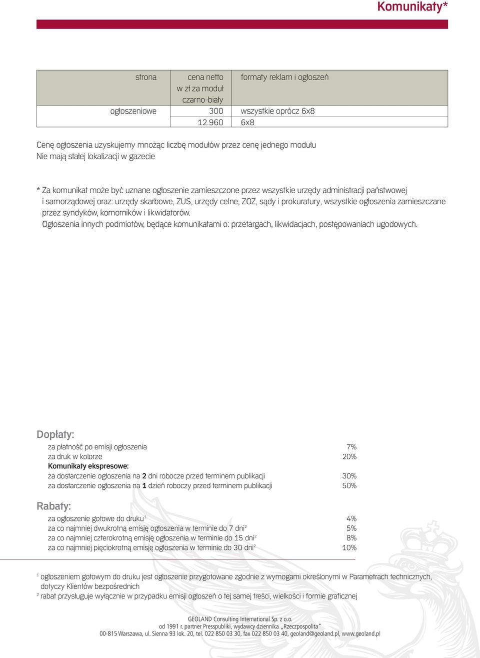 administracji państwowej i samorządowej oraz: urzędy skarbowe, ZUS, urzędy celne, ZOZ, sądy i prokuratury; wszystkie ogłoszenia zamieszczane przez syndyków, komorników i likwidatorów.