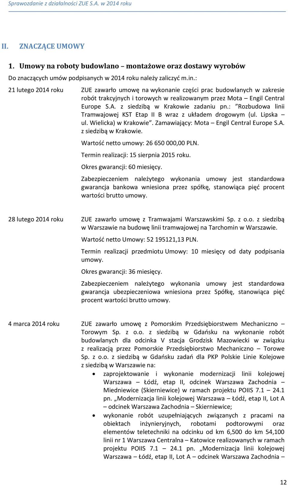 z siedzibą w Krakowie zadaniu pn.: Rozbudowa linii Tramwajowej KST Etap II B wraz z układem drogowym (ul. Lipska ul. Wielicka) w Krakowie. Zamawiający: Mota Engil Central Europe S.A.