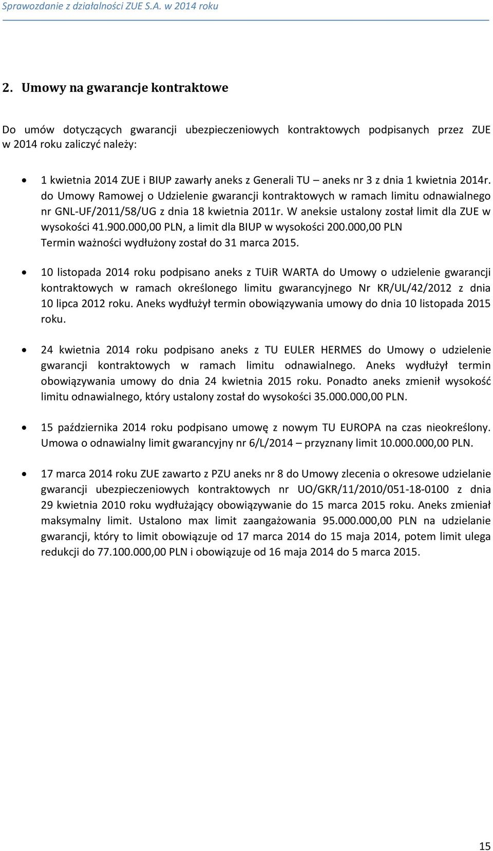 W aneksie ustalony został limit dla ZUE w wysokości 41.900.000,00 PLN, a limit dla BIUP w wysokości 200.000,00 PLN Termin ważności wydłużony został do 31 marca 2015.