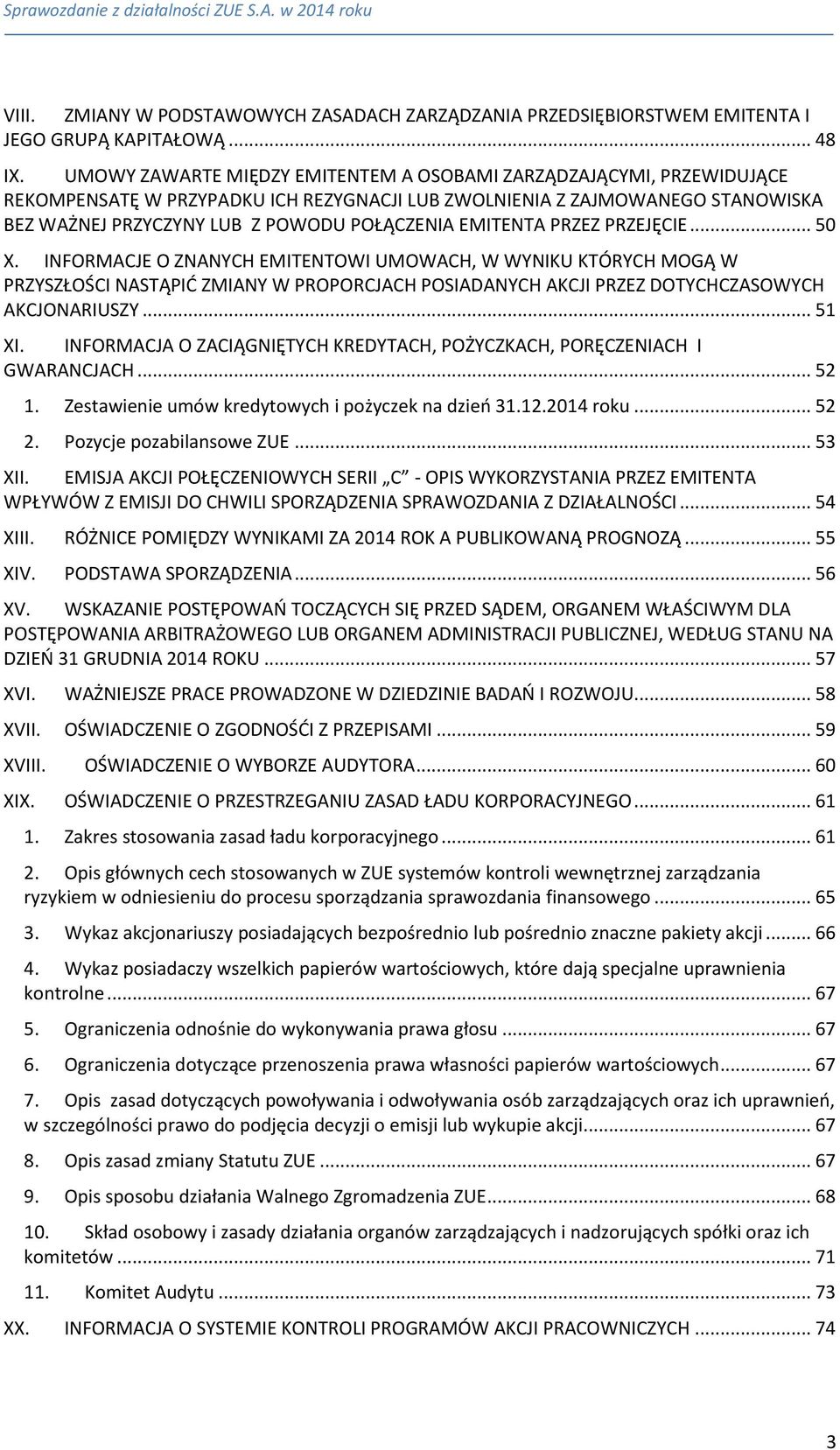 EMITENTA PRZEZ PRZEJĘCIE... 50 X. INFORMACJE O ZNANYCH EMITENTOWI UMOWACH, W WYNIKU KTÓRYCH MOGĄ W PRZYSZŁOŚCI NASTĄPIĆ ZMIANY W PROPORCJACH POSIADANYCH AKCJI PRZEZ DOTYCHCZASOWYCH AKCJONARIUSZY.