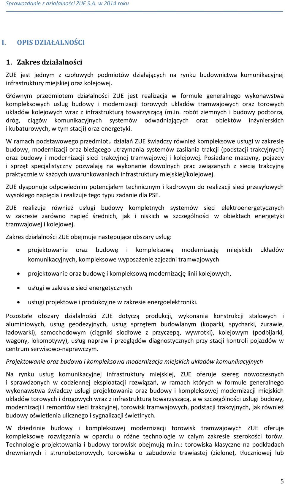 infrastrukturą towarzyszącą (m.in. robót ziemnych i budowy podtorza, dróg, ciągów komunikacyjnych systemów odwadniających oraz obiektów inżynierskich i kubaturowych, w tym stacji) oraz energetyki.