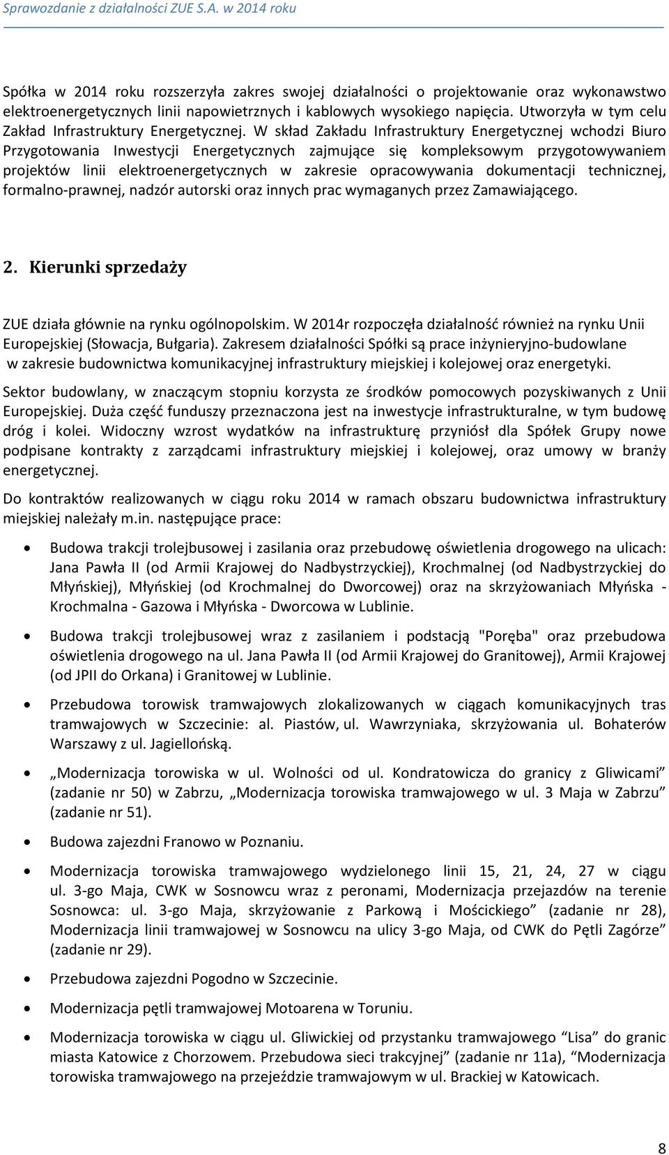 W skład Zakładu Infrastruktury Energetycznej wchodzi Biuro Przygotowania Inwestycji Energetycznych zajmujące się kompleksowym przygotowywaniem projektów linii elektroenergetycznych w zakresie