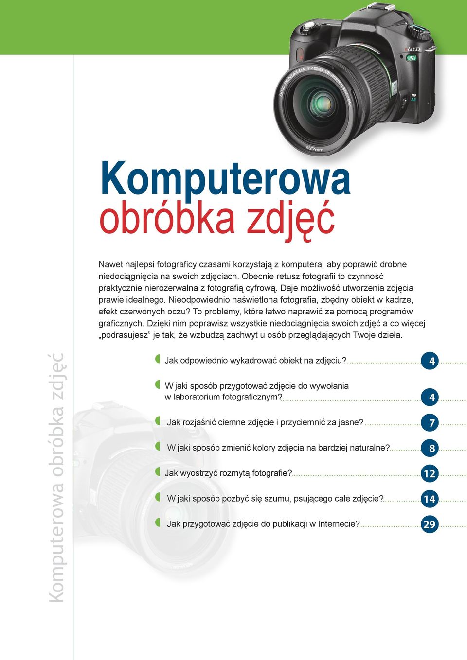 Nieodpowiednio naświetlona fotografia, zbędny obiekt w kadrze, efekt czerwonych oczu? To problemy, które łatwo naprawić za pomocą programów graficznych.