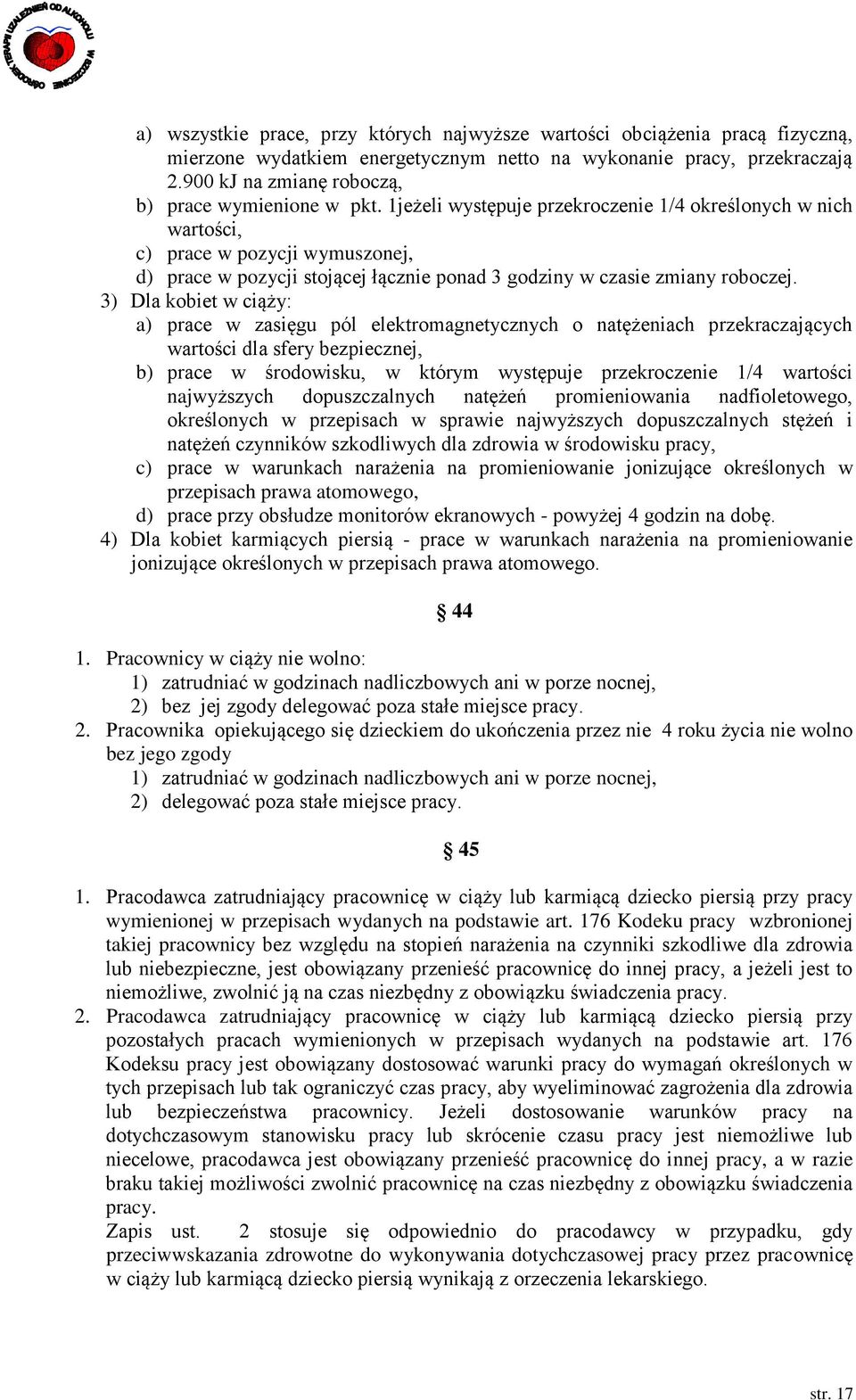 1jeżeli występuje przekroczenie 1/4 określonych w nich wartości, c) prace w pozycji wymuszonej, d) prace w pozycji stojącej łącznie ponad 3 godziny w czasie zmiany roboczej.