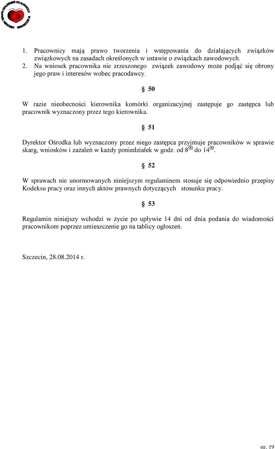 50 W razie nieobecności kierownika komórki organizacyjnej zastępuje go zastępca lub pracownik wyznaczony przez tego kierownika.