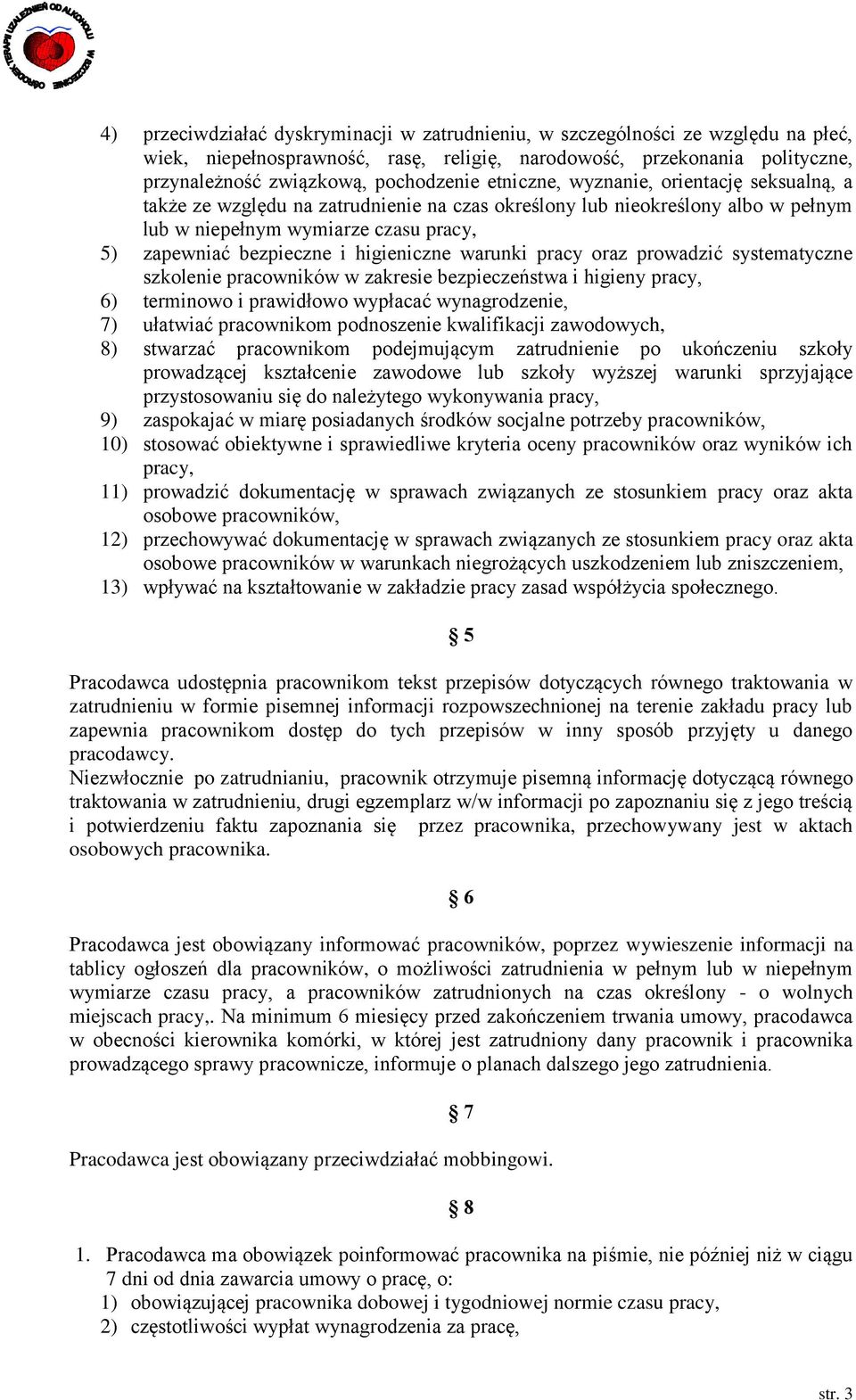 higieniczne warunki pracy oraz prowadzić systematyczne szkolenie pracowników w zakresie bezpieczeństwa i higieny pracy, 6) terminowo i prawidłowo wypłacać wynagrodzenie, 7) ułatwiać pracownikom