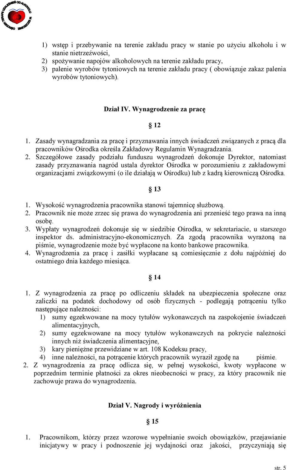 Zasady wynagradzania za pracę i przyznawania innych świadczeń związanych z pracą dla pracowników Ośrodka określa Zakładowy Regulamin Wynagradzania. 2.