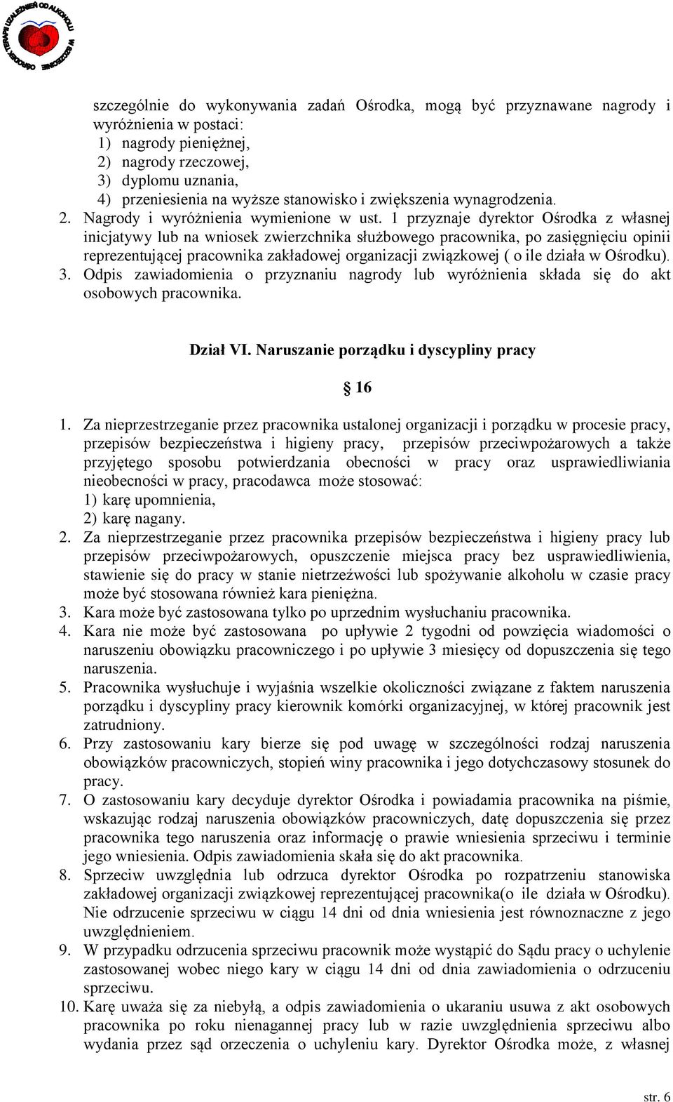 1 przyznaje dyrektor Ośrodka z własnej inicjatywy lub na wniosek zwierzchnika służbowego pracownika, po zasięgnięciu opinii reprezentującej pracownika zakładowej organizacji związkowej ( o ile działa