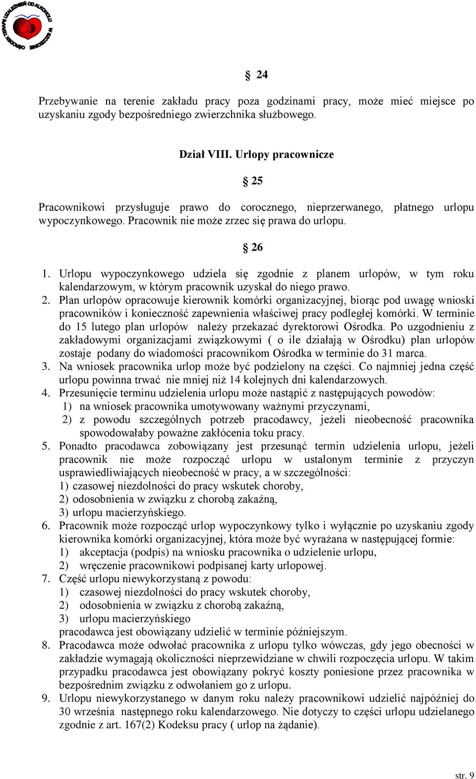 Urlopu wypoczynkowego udziela się zgodnie z planem urlopów, w tym roku kalendarzowym, w którym pracownik uzyskał do niego prawo. 2.