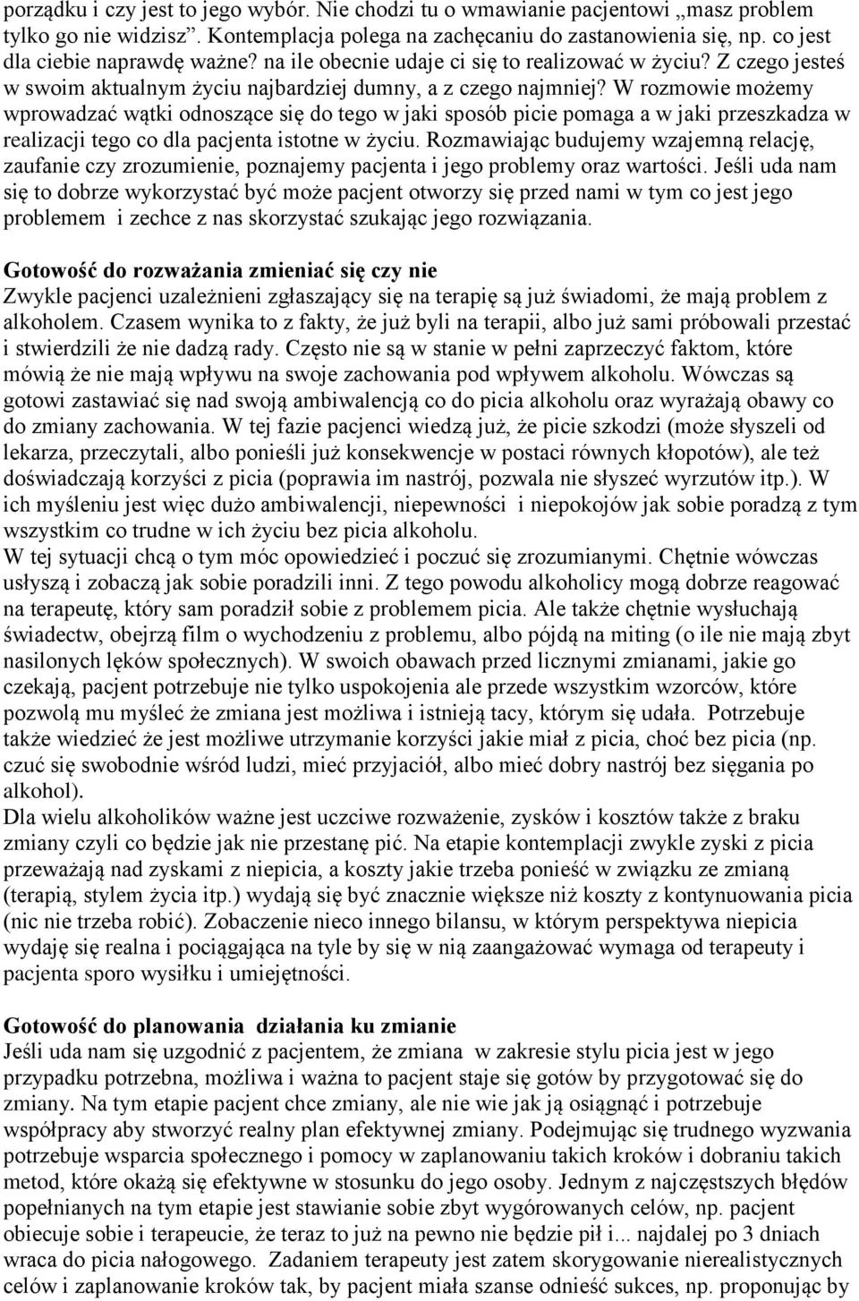 W rozmowie możemy wprowadzać wątki odnoszące się do tego w jaki sposób picie pomaga a w jaki przeszkadza w realizacji tego co dla pacjenta istotne w życiu.