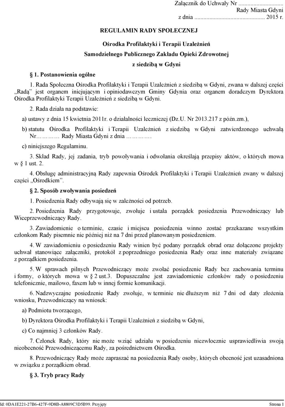 Rada Społeczna Ośrodka Profilaktyki i Terapii Uzależnień z siedzibą w Gdyni, zwana w dalszej części Radą jest organem inicjującym i opiniodawczym Gminy Gdynia oraz organem doradczym Dyrektora Ośrodka