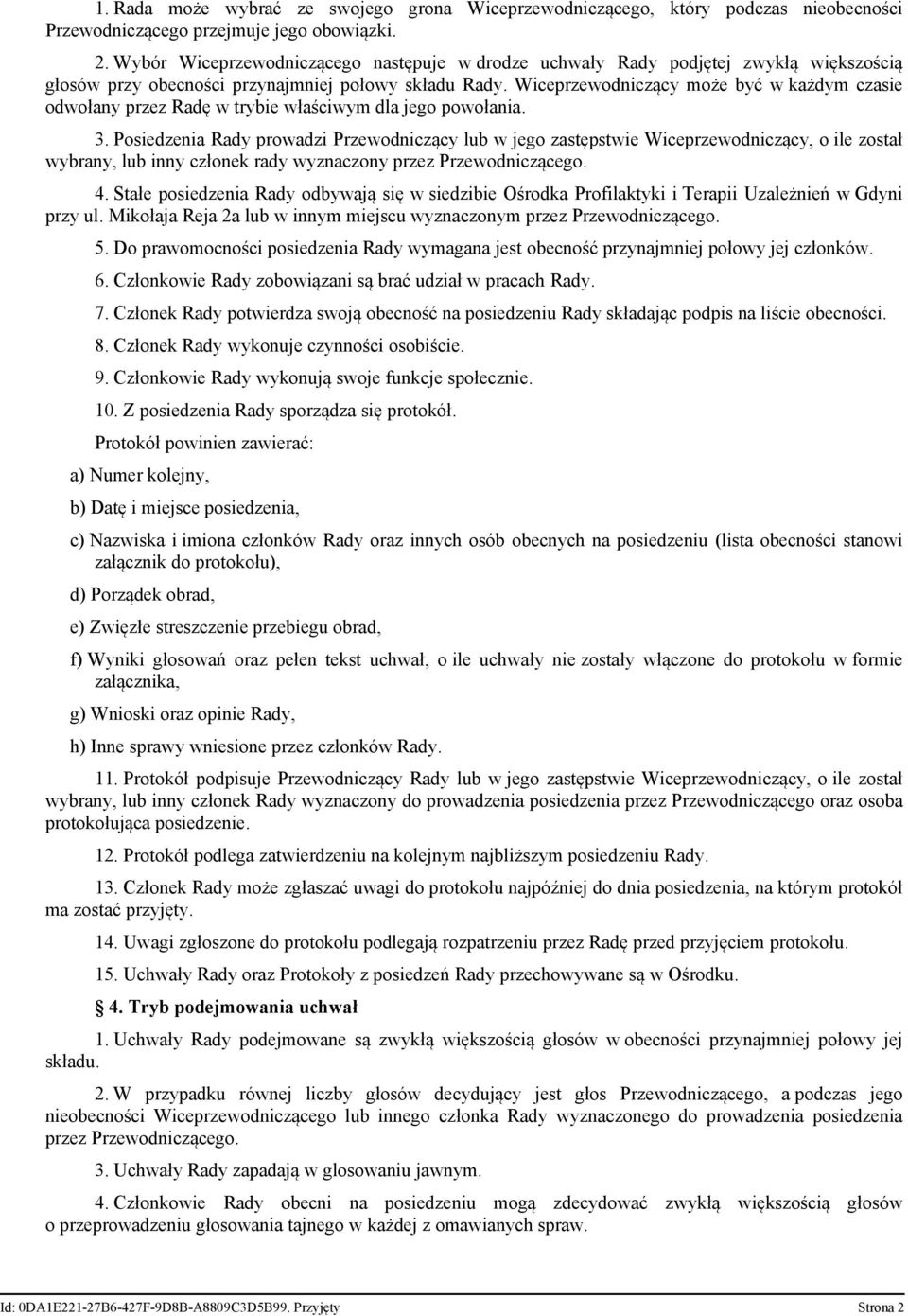 Wiceprzewodniczący może być w każdym czasie odwołany przez Radę w trybie właściwym dla jego powołania. 3.