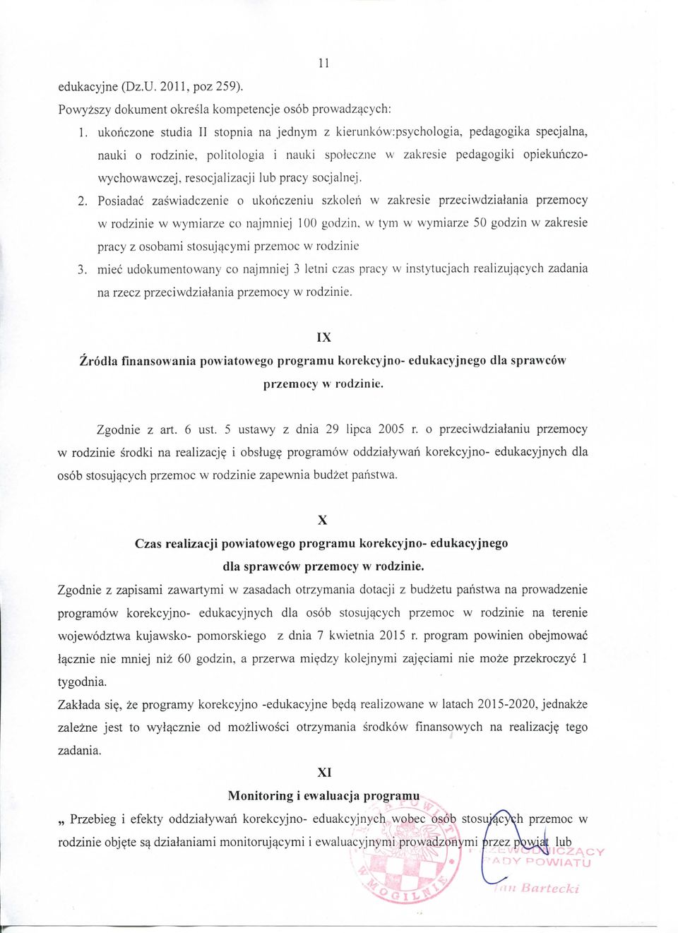 pracy socjalnej. 2. Posiadac zaswiadczenie o ukohczeniu szkolch w zakresie przeciwdziaiania przemocy w rodzinie w wymiarze co najmniej 100 godzin.
