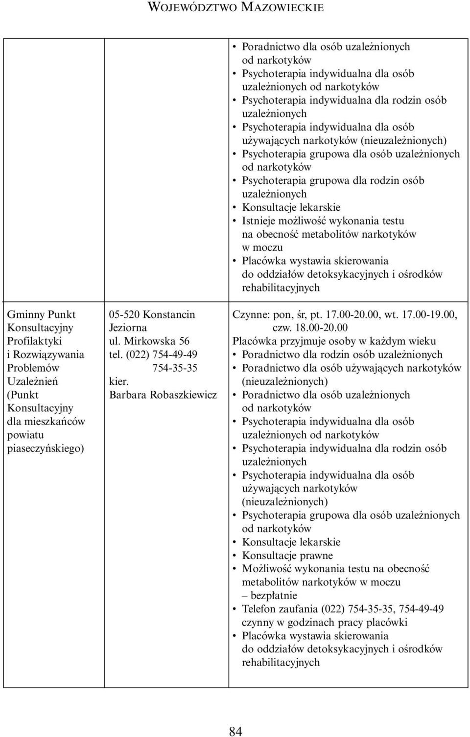 Konstancin Jeziorna ul. Mirkowska 56 tel. (022) 754-49-49 754-35-35 kier. Barbara Robaszkiewicz Czynne: pon, Êr, pt. 17.00-20.