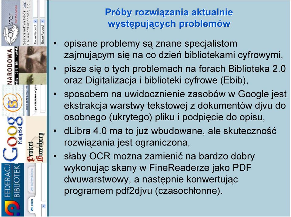 0 oraz Digitalizacja i biblioteki cyfrowe (Ebib), sposobem na uwidocznienie zasobów w Google jest ekstrakcja warstwy tekstowej z dokumentów djvu do