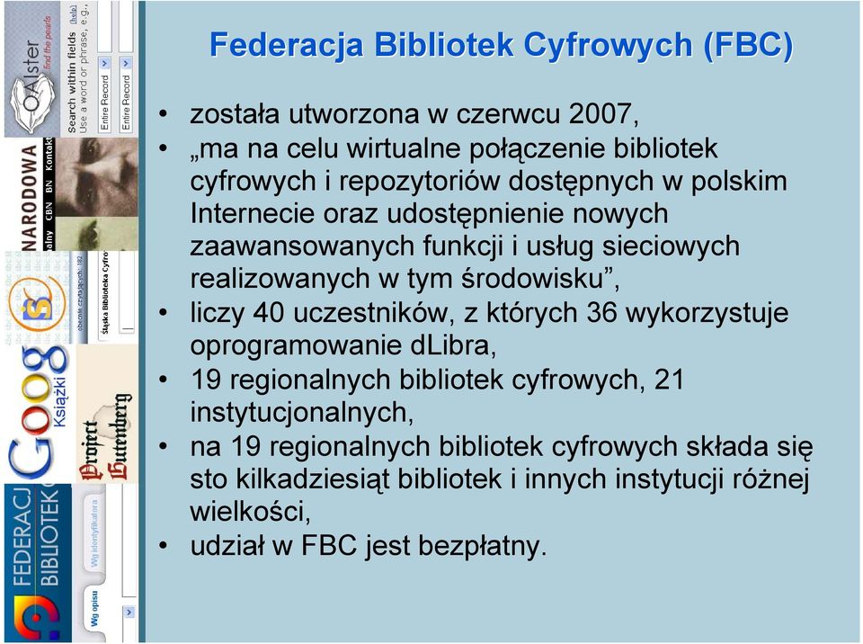 środowisku, liczy 40 uczestników, z których 36 wykorzystuje oprogramowanie dlibra, 19 regionalnych bibliotek cyfrowych, 21